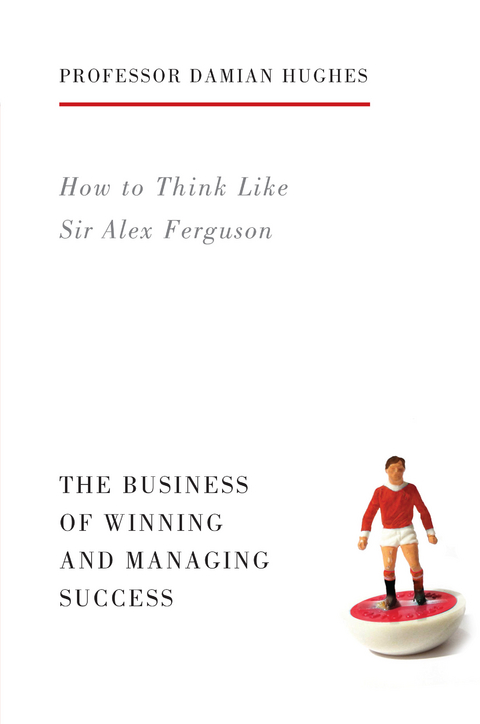 How to Think Like Sir Alex Ferguson -  Damian Hughes