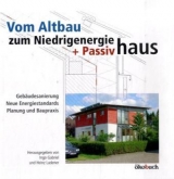 Vom Altbau zum Niedrigenergie- und Passivhaus - Gabriel, Ingo; Ladener, Heinz