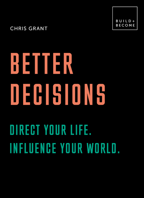 Better Decisions: Direct your life. Influence your world. - Chris Grant