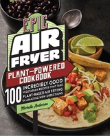 Epic Air Fryer Plant-Powered Cookbook -  Michelle Anderson