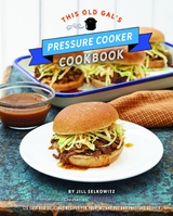 This Old Gal's Pressure Cooker Cookbook - Jill Selkowitz