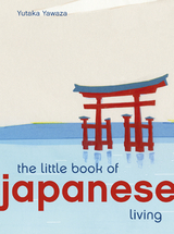 The Little Book of Japanese Living - Yutaka Yazawa