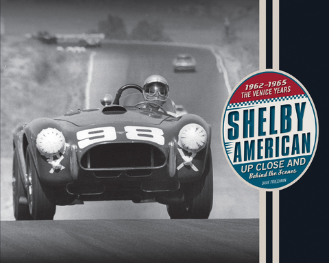 Shelby American Up Close and Behind the Scenes - Dave Friedman