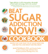 Beat Sugar Addiction Now! Cookbook : Recipes That Cure Your Type of Sugar Addiction and Help You Lose Weight and Feel Great! -  Chrystle Fiedler,  Deirdre Rawlings, MD Teitelbaum Jacob