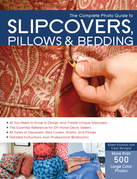 The Complete Photo Guide to Slipcovers, Pillows, and Bedding -  Karen Erickson,  Carol Zentgraf