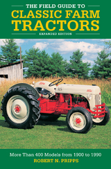 The Field Guide to Classic Farm Tractors, Expanded Edition - Robert N. Pripps