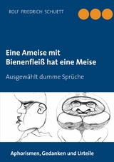 Eine Ameise mit Bienenfleiß hat eine Meise - Rolf  Friedrich Schuett