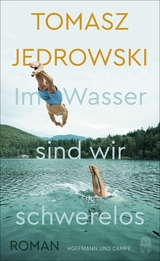 Im Wasser sind wir schwerelos -  Tomasz Jedrowski