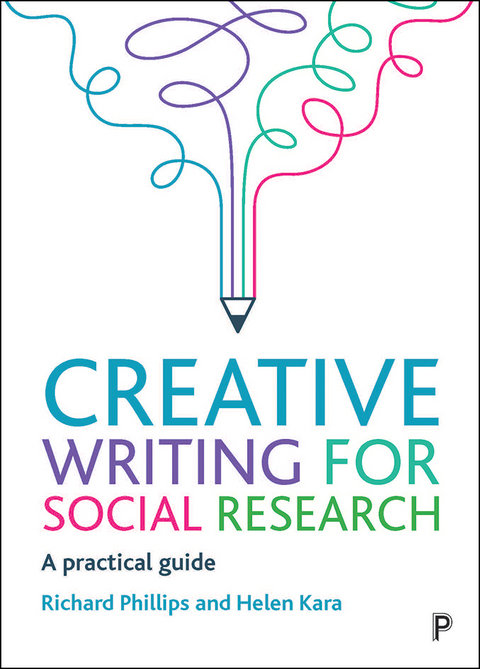 Creative Writing for Social Research -  Helen Kara,  Richard Phillips