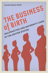 The Business of Birth - Louise Marie Roth