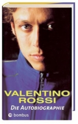 Valentino Rossi - Die Autobiographie - Rossi, Valentino