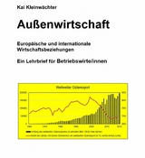 Außenwirtschaft Europäische und internationale Wirtschaftsbeziehungen - Kai Kleinwächter