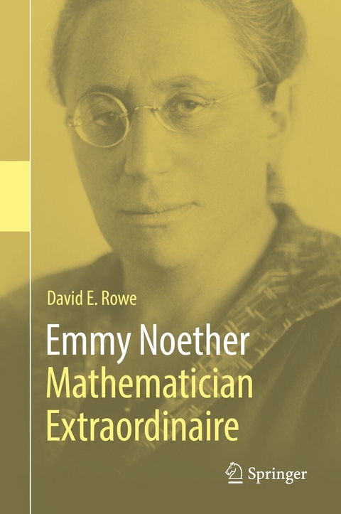 Emmy Noether – Mathematician Extraordinaire - David E. Rowe