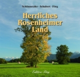 Herrliches Rosenheimer Land - Schönmetzler, Klaus J; Schönmetzler, Christine; Förg, Klaus G.; Schubert, Kurt