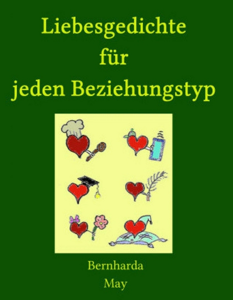 Liebesgedichte für jeden Beziehungstyp - Bernharda May