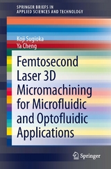 Femtosecond Laser 3D Micromachining for Microfluidic and Optofluidic Applications - Koji Sugioka, Ya Cheng