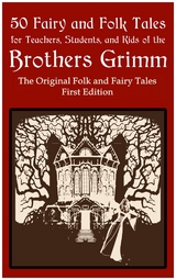 50 Fairy and Folk Tales for Teachers Students and Kids of the Brothers Grimm - Brothers Grimm, Jacob Grimm, Wilhelm Grimm, Christian Stahl