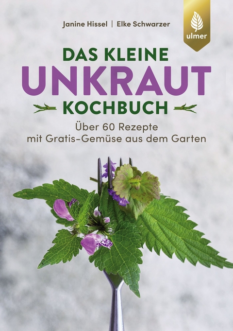 Das kleine Unkraut-Kochbuch - Janine Hissel, Elke Schwarzer