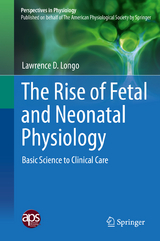 The Rise of Fetal and Neonatal Physiology - Lawrence D. Longo