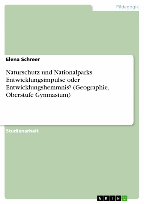 Naturschutz und Nationalparks. Entwicklungsimpulse oder Entwicklungshemmnis? (Geographie, Oberstufe Gymnasium) - Elena Schreer