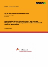 Psychological Skill Training im Sport. Wie mentale Fähigkeiten von Sportlern gestärkt werden können und wozu sie wichtig sind - Michèle Arndt, Sandra Zeller