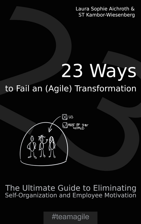 23 Ways to Fail an (Agile) Transformation - Laura Sophie Aichroth, ST Kambor-Wiesenberg