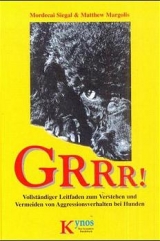 GRRR! Vollständiger Leitfaden zum Verstehen und Vermeiden von Aggressionsverhalten bei Hunden - Mordecai Siegal, Matthew Margolis