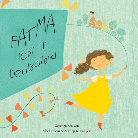 Fatma lebt in Deutschland -  Zeynep K. Bangert,  Sibel Özcan