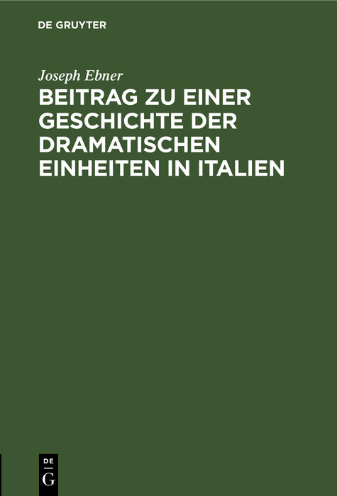 Beitrag zu einer Geschichte der dramatischen Einheiten in Italien - Joseph Ebner