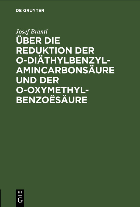 Über die Reduktion der o-Diäthylbenzylamincarbonsäure und der o-Oxymethylbenzoësäure - Josef Brantl