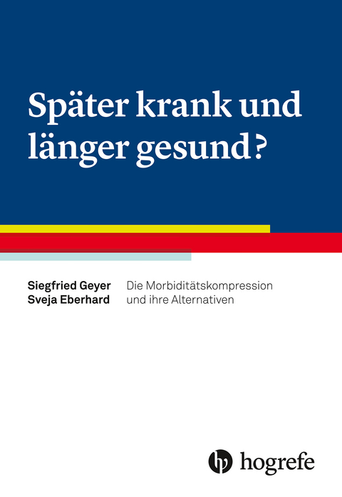 Später krank und länger gesund? - Siegfried Geyer, Sveja Eberhard