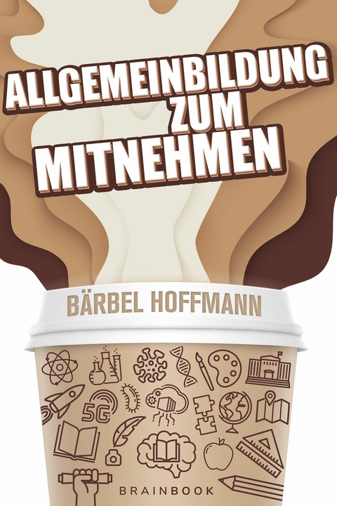 Allgemeinbildung zum Mitnehmen - Bärbel Hoffmann