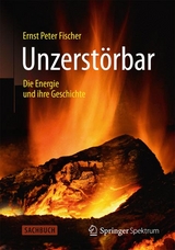 Unzerstörbar - Ernst Peter Fischer