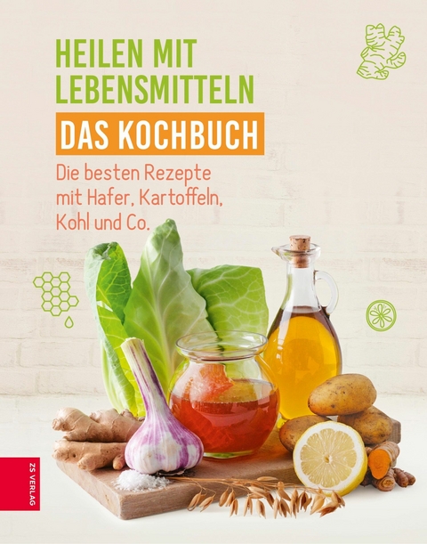 Heilen mit Lebensmitteln - Das Kochbuch -  ZS-Team