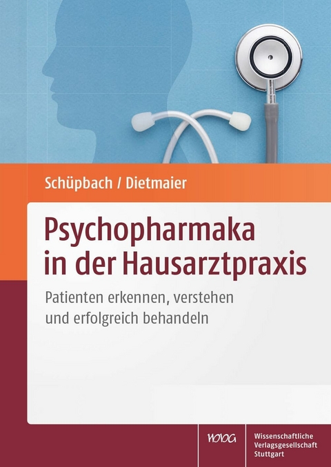 Psychopharmaka in der Hausarztpraxis -  Daniel Schüpbach,  Otto Dietmaier