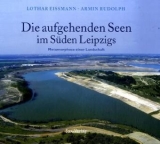 Die aufgehenden Seen im Süden Leipzigs - Lothar Eissmann, Armin Rudolph