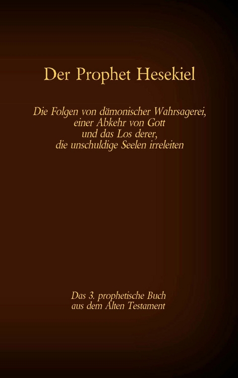 Der Prophet Hesekiel, das 3. prophetische Buch aus dem Alten Testament der BIbel - 