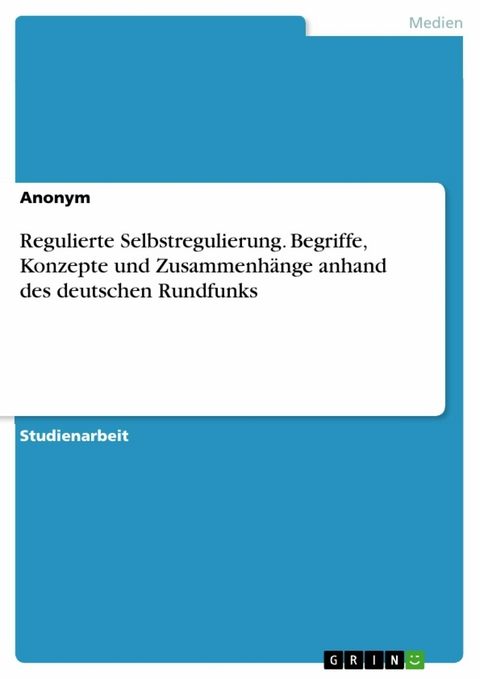 Regulierte Selbstregulierung. Begriffe, Konzepte und Zusammenhänge anhand des deutschen Rundfunks