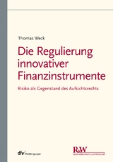 Die Regulierung innovativer Finanzinstrumente - Thomas Weck