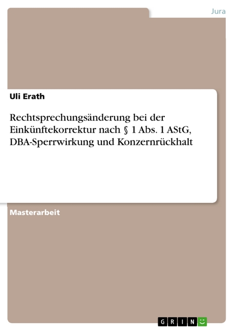 Rechtsprechungsänderung bei der Einkünftekorrektur nach § 1 Abs. 1 AStG, DBA-Sperrwirkung und Konzernrückhalt - Uli Erath