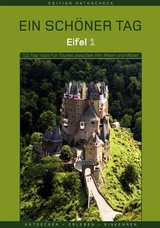 Eifel 1 - Ein schöner Tag. 111 Top Tipps für Touren zwischen Ahr, Rhein und Mosel - Teil 1. - 