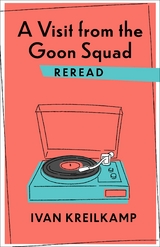 A Visit from the Goon Squad Reread - Ivan Kreilkamp