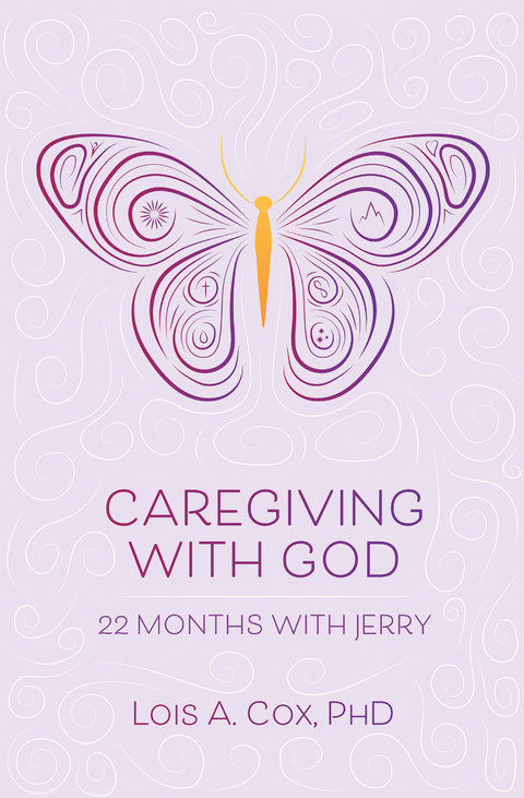 Caregiving with God -  Lois A. Cox PhD