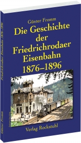 Die Geschichte der Friedrichrodaer Eisenbahn 1876-1896 - Günter Fromm