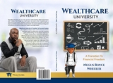 Wealthcare University A Transition To Financial Freedom - Royce Wheeler