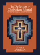 In Defense of Christian Ritual - David R Andersen