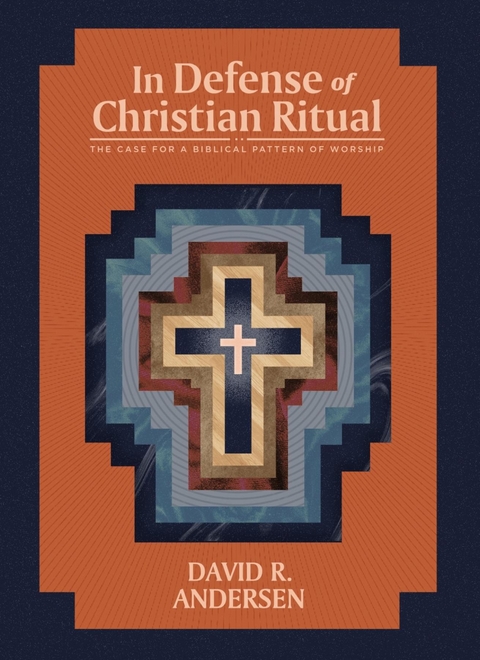 In Defense of Christian Ritual - David R Andersen