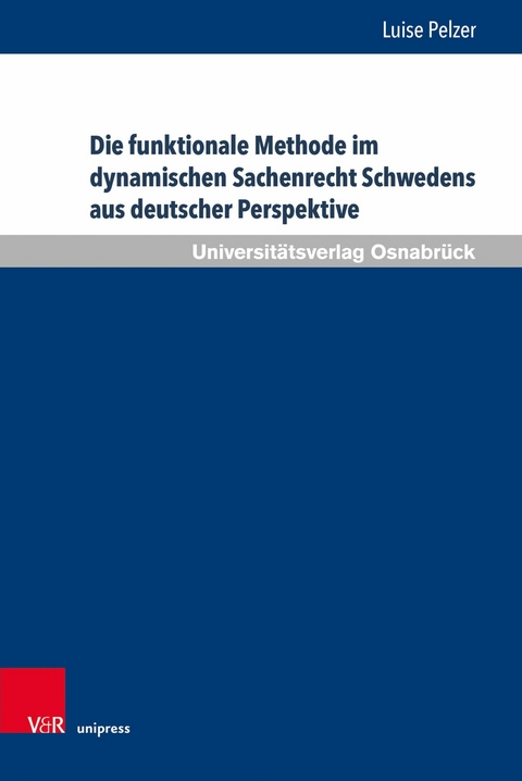 Die funktionale Methode im dynamischen Sachenrecht Schwedens aus deutscher Perspektive -  Luise Pelzer