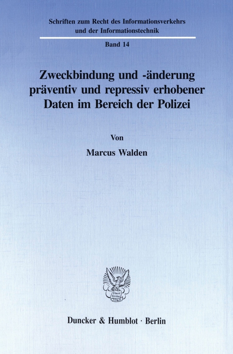 Zweckbindung und -änderung präventiv und repressiv erhobener Daten im Bereich der Polizei. -  Marcus Walden