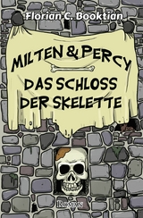 Milten & Percy - Das Schloss der Skelette - Florian C. Booktian